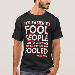 CAMISETA É MAIS FÁCIL ENGANAR PESSOAS DO QUE CONVENCER.