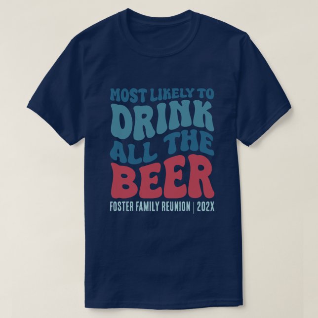 Camiseta É Mais Provável Beber Toda A Cerveja Personalizada (Frente do Design)