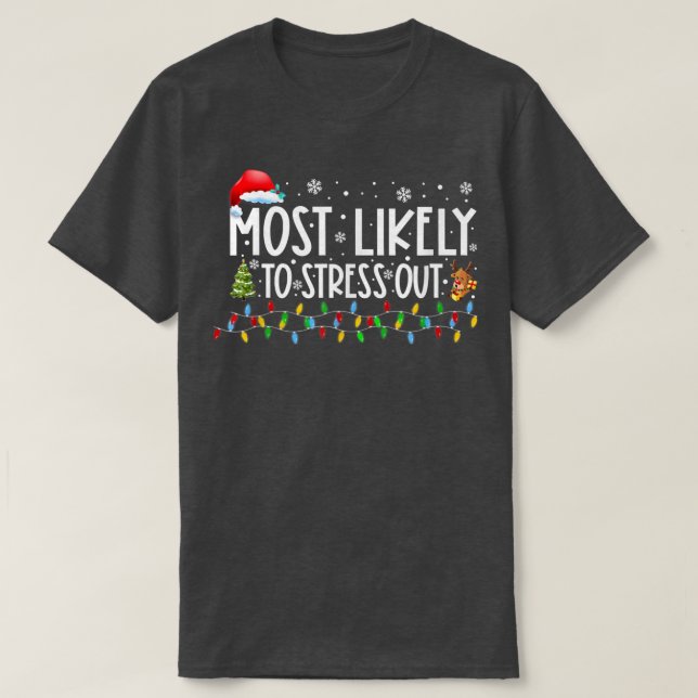 Camiseta É Mais Provável Que Se Estresse Para Fora Do Xmas  (Frente do Design)