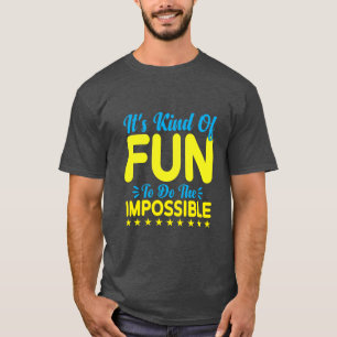 Camiseta É meio divertido fazer o impossível Inspiração