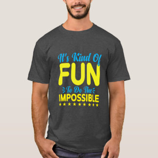 Camiseta É meio divertido fazer o impossível Inspiração