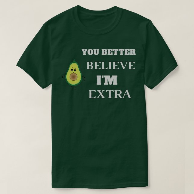 Camiseta É Melhor Acreditar no Ix27m Extra Avocado para o p (Frente do Design)
