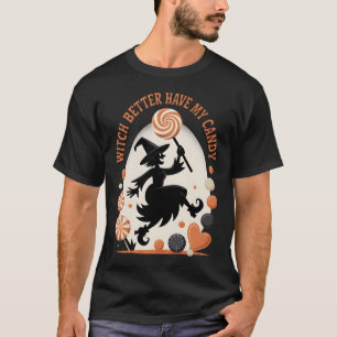 Camiseta É Melhor Que A Bruxa Tenha O Meu Dia de as Bruxas
