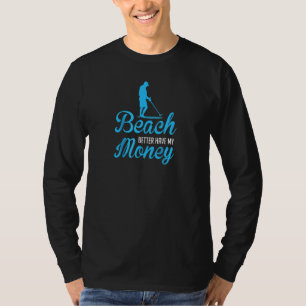 Camiseta É Melhor Que A Praia Tenha O Meu Detector De Dinhe