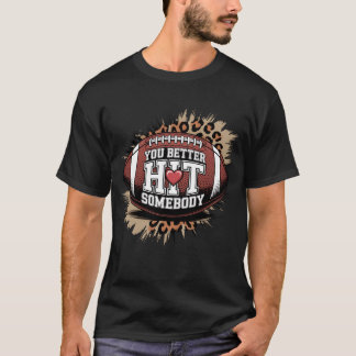 Camiseta É Melhor Você Atingir Alguém No Dia Do Jogo