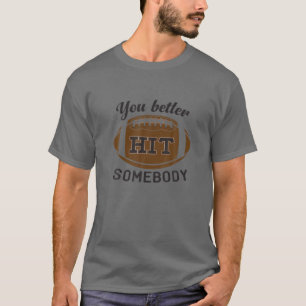 Camiseta É Melhor Você Atingir Alguém Que Esportes De Futeb
