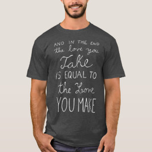 Camiseta E No Fim O Amor Que Você Pega É Igual A L