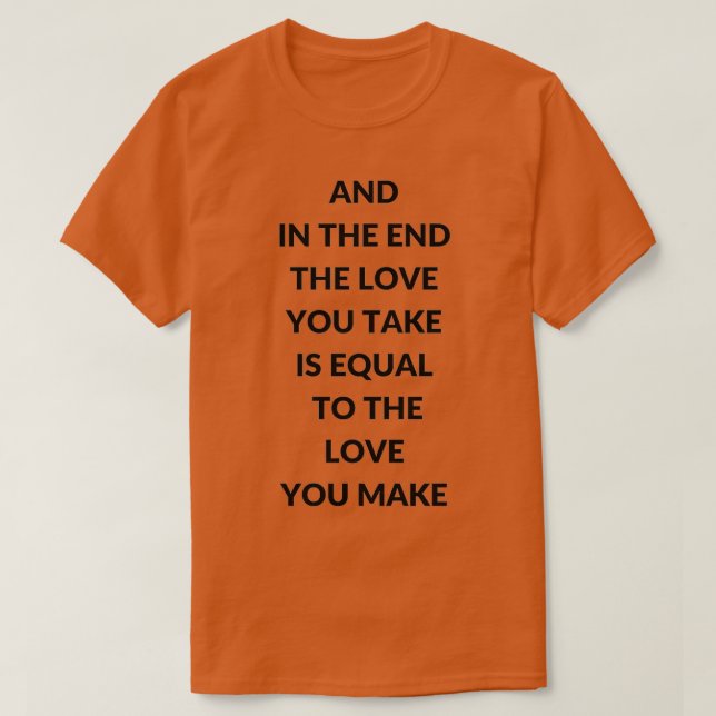 CAMISETA E NO FINAL O AMOR QUE VOCÊ TOMA É IGUAL AO L (Frente do Design)