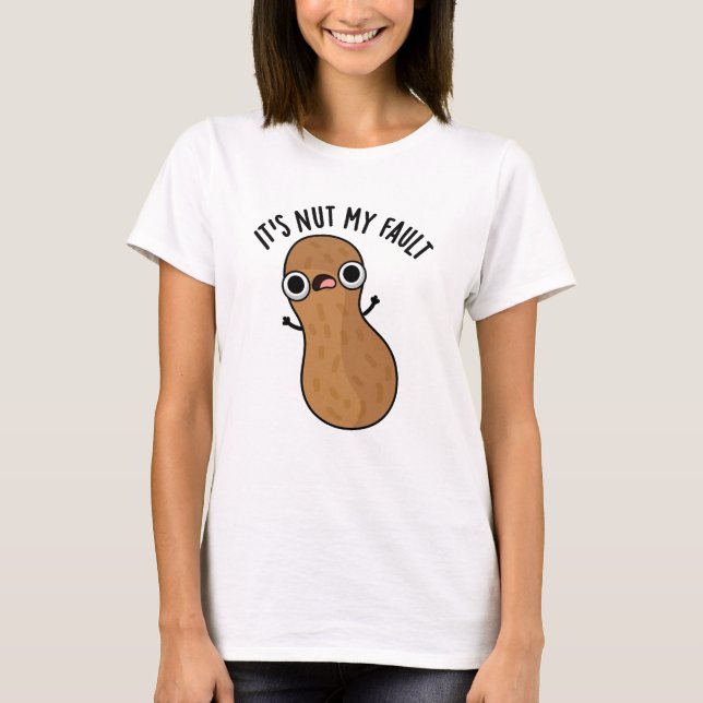 Camiseta É Nut My Fault Engraçado Peanut Pun (Frente)