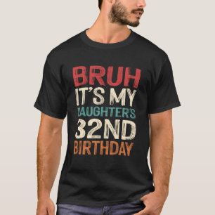 Camiseta É o 32º Aniversário da Minha Filha 32 Anos de Idad