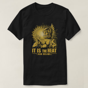 Camiseta É o calor, Pergunte ao Helios