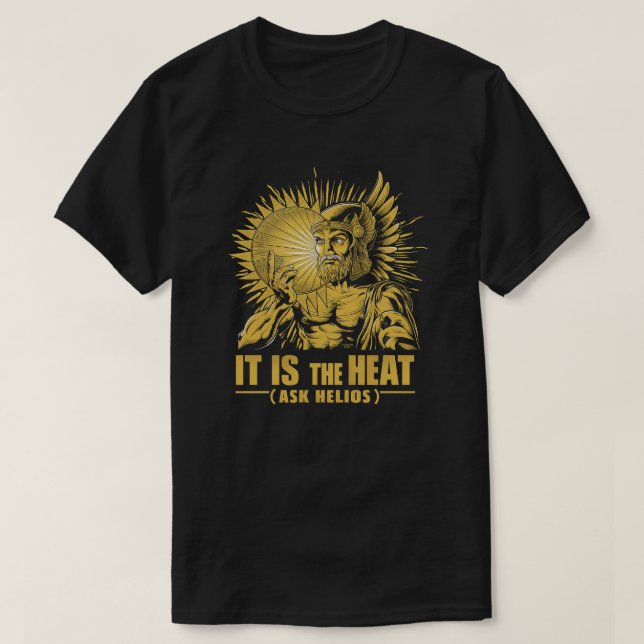 Camiseta É o calor, Pergunte ao Helios (Frente do Design)