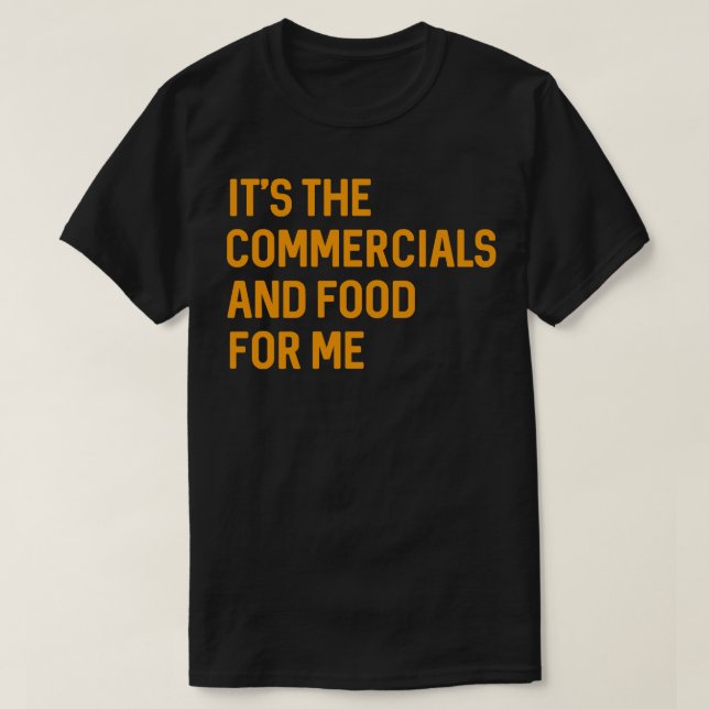 Camiseta É o comercial e a Comida para mim, jogo engraçado  (Frente do Design)