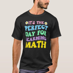 Camiseta É o dia perfeito para aprender professor de matemá