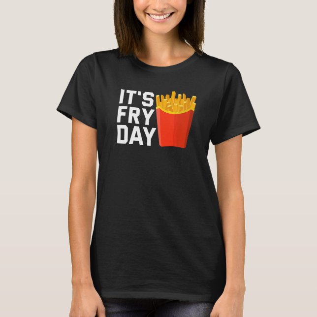 Camiseta É o Fry Day Fries franceses Foodie Fries (Frente)