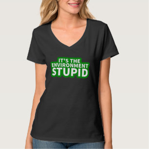 Camiseta É o Meio Ambiente Estúpido Protesto Contra as Mud