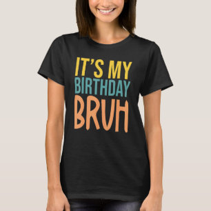 Camiseta É o meu aniversário Bruh Festa de aniversário Mãe 