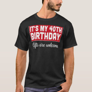 Camiseta É o meu aniversário de 40 anos de boas-vindas.