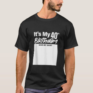Camiseta É o meu aniversário de 40 anos - Sinal de minha ca