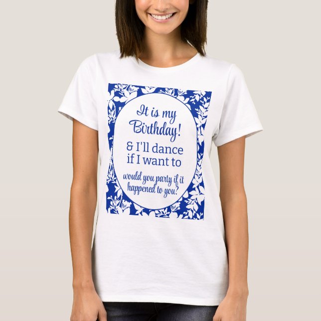 Camiseta É o meu aniversário e dançarei Blue White Floral (Frente)