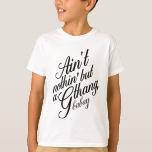 Camiseta É o não nothin mas um G Thang Babay