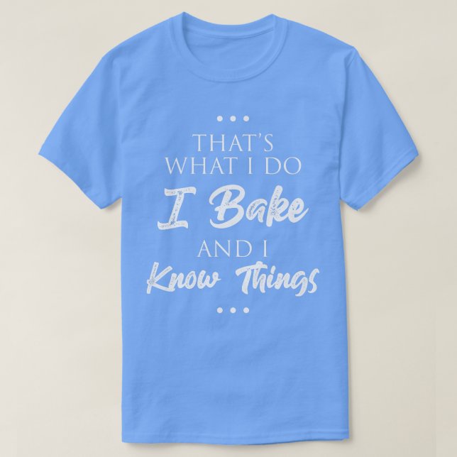 Camiseta É o que eu faço, assar pão e sei coisas (Frente do Design)
