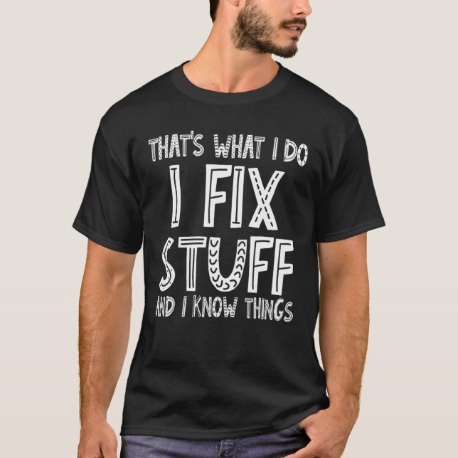 Camiseta É o que eu faço, conserto coisas e sei das coisas. (Frente)