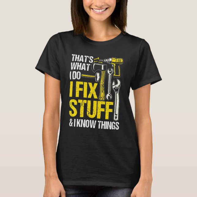 Camiseta É o que eu faço, conserto coisas e sei das coisas  (Frente)