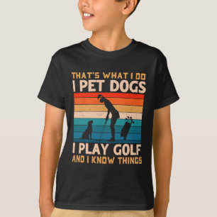 Camiseta É o que eu faço eu acaricio cães eu jogo golfe e e