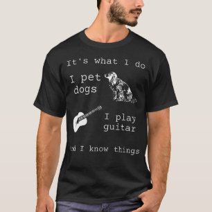 Camiseta É o que eu faço Eu acaricio cães Eu toco guitarra