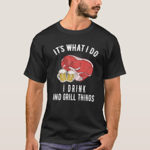 Camiseta É O Que Eu Faço, Eu Bebo E Grelha O CHURRASCO