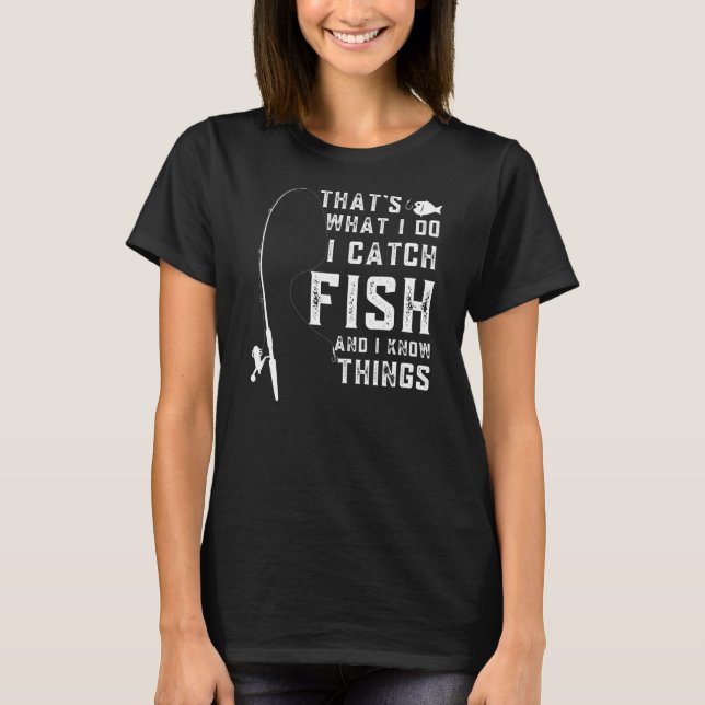 Camiseta É o que eu faço eu pego peixes e eu sei coisas Fu (Frente)