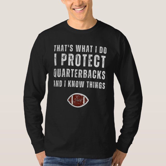 Camiseta É o que eu faço, eu protejo os quarterbacks e eu s (Frente)