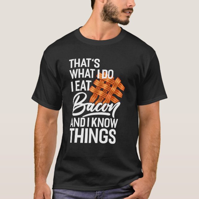 Camiseta É o que eu faço para comer bacon e eu sei coisas (Frente)