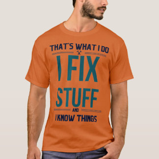 Camiseta É O Que Eu Faço Para Consertar Coisas E Sei Que As