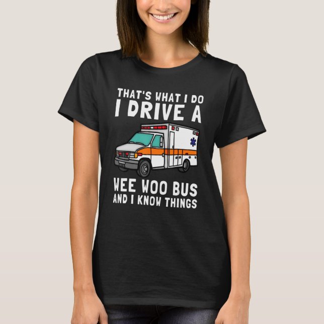 Camiseta É o que eu faço para dirigir Wee Woo Bus Ambulance (Frente)