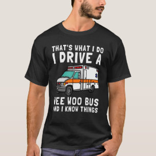 Camiseta É o que eu faço para dirigir Wee Woo Bus Ambulance