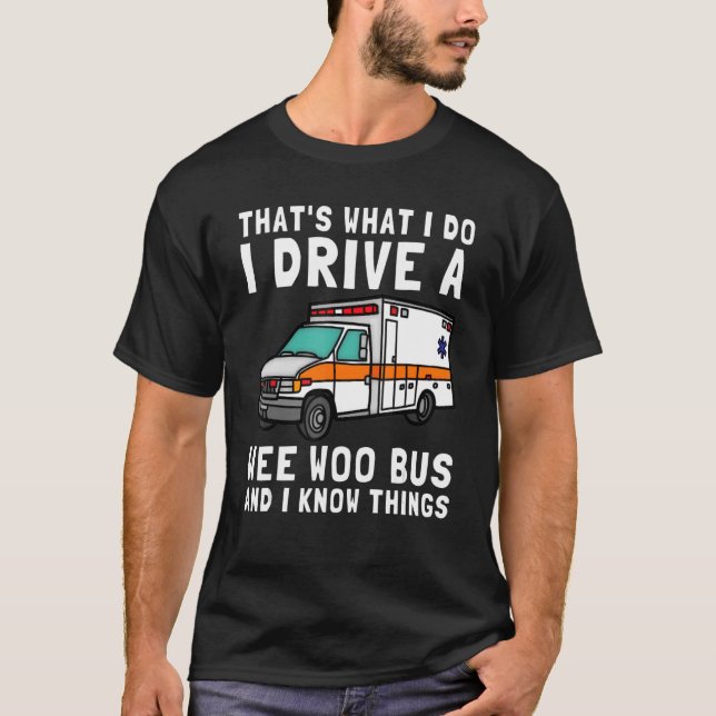 Camiseta É o que eu faço para dirigir Wee Woo Bus Ambulance (Frente)
