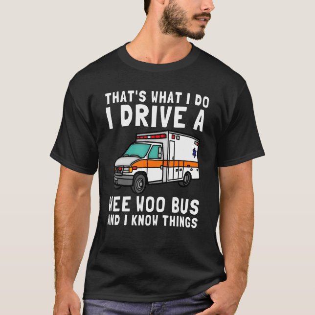 Camiseta É o que eu faço para dirigir Wee Woo Bus Ambulance (Frente)
