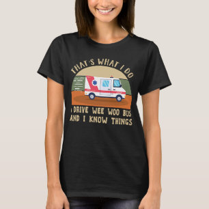 Camiseta É o que eu faço para dirigir Wee Woo Bus e eu sei