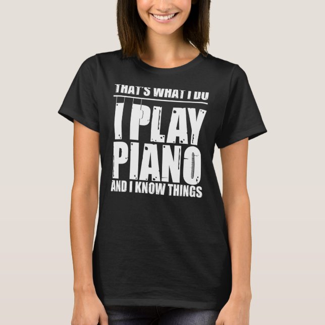 Camiseta É o que eu faço para tocar piano e sei das coisas (Frente)