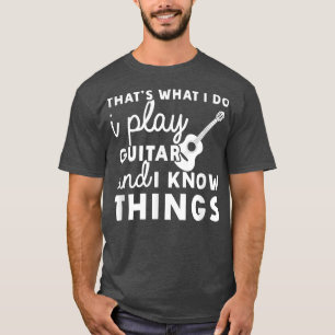 Camiseta É O Que Eu Faço, Toco Violão E Sei Coisas.