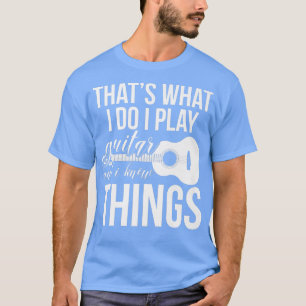 Camiseta É O Que Eu Faço, Toco Violão E Sei Coisas.