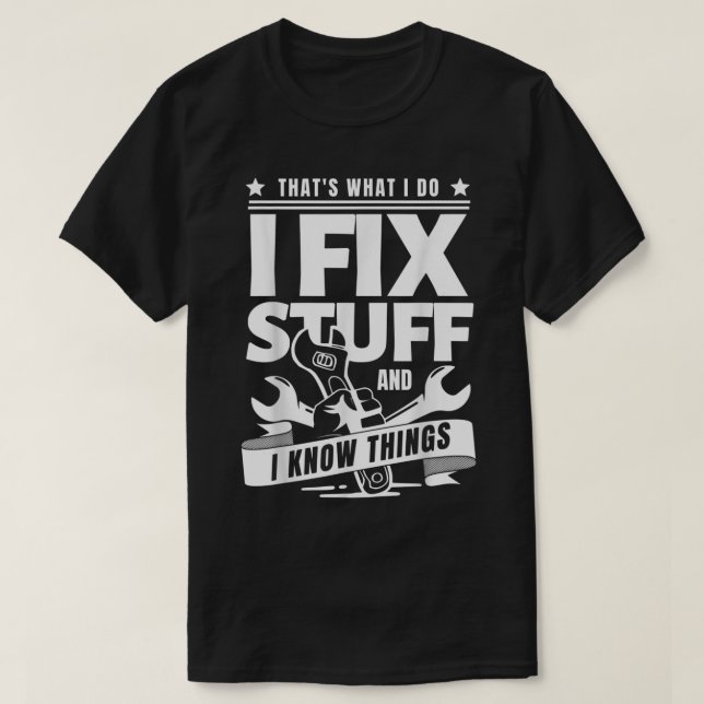 Camiseta É o que faço para consertar as coisas e sei que as (Frente do Design)