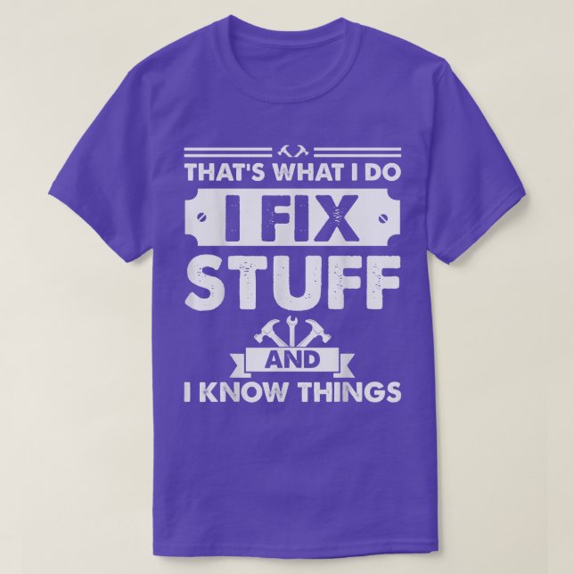 Camiseta É o que faço para consertar coisas e sei coisas (Frente do Design)