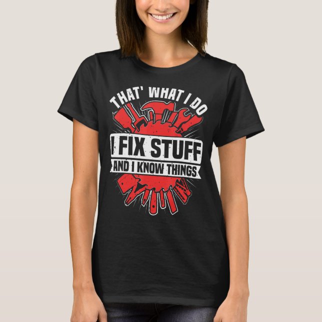 Camiseta É o que faço para consertar coisas e sei coisas (Frente)