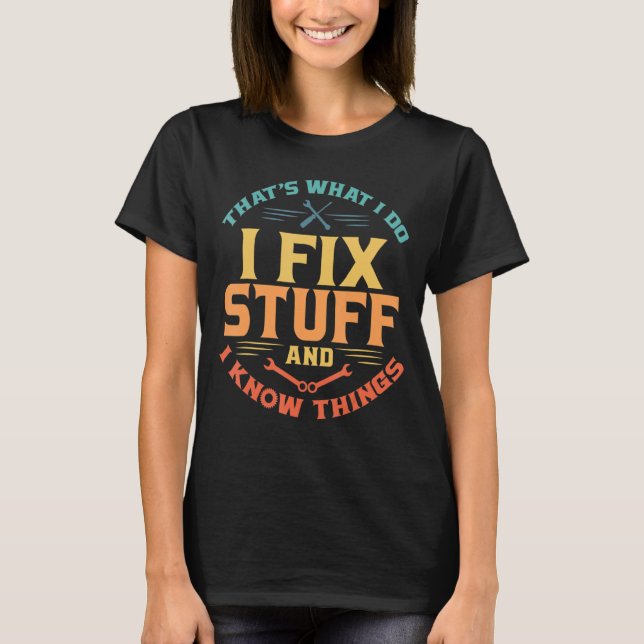 Camiseta É o que faço para consertar coisas e sei coisas (Frente)