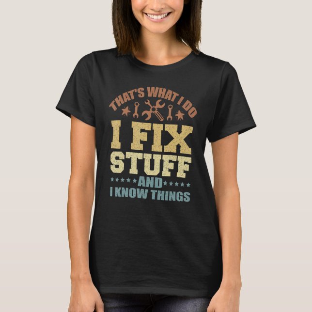 Camiseta É o que faço para consertar coisas e sei coisas (Frente)
