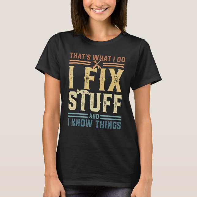 Camiseta É o que faço para consertar coisas e sei coisas 7 (Frente)