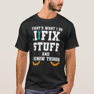 Camiseta É o que faço para consertar coisas e sei coisas co